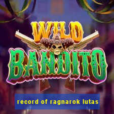 record of ragnarok lutas